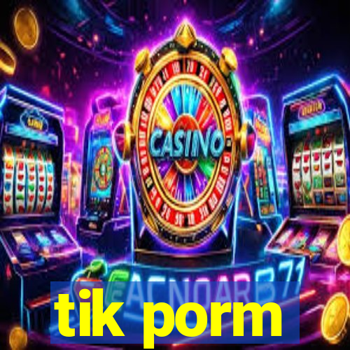 tik porm